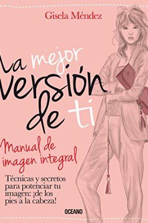 MEJOR VERSIÓN DE TI, LA. MANUAL DE IMAGEN INTEGRAL