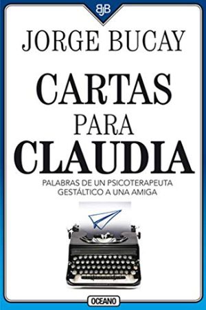 CARTAS PARA CLAUDIA, PALABRAS DE UN PSICOTERAPEUTA GESTALTIC