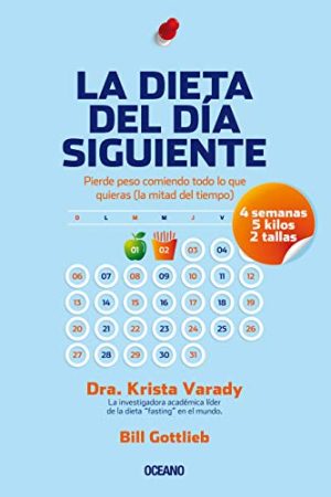 DIETA DEL DÍA SIGUIENTE, LA. PIERDE PESO COMIENDO TODO LO QUE QUIERAS (LA MITAD DEL TIEMPO)