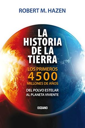 Historia de la Tierra, La. Los primeros 4500 millones de años, del polvo estelar al planeta viviente