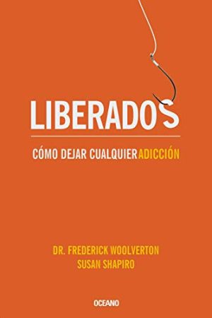 LIBERADOS. CÓMO DEJAR CUALQUIER ADICCIÓN