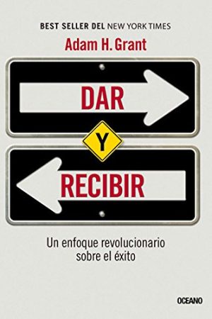 DAR Y RECIBIR. UN ENFOQUE REVOLUCIONARIO SOBRE EL ÉXITO