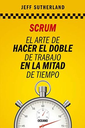 SCRUM. EL ARTE DE HACER EL DOBLE DE TRABAJO EN LA MITAD DEL