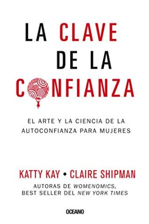 CLAVE DE LA CONFIANZA, LA. EL ARTE Y LA CIENCIA DE LA AUTOCO
