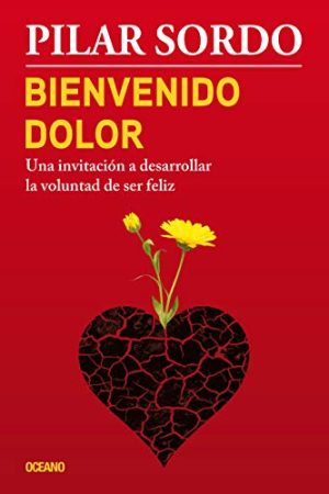 BIENVENIDO DOLOR. UNA INVITACIÓN A DESARROLLAR LA VOLUNTAD D
