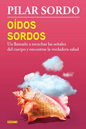 OÍDOS SORDOS. UN LLAMADO A ESCUCHAR LAS SEÑALES DEL CUERPO Y