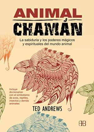 Animal chamán. La sabiduría y los poderes mágicos y espirituales del mundo animal.