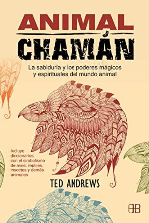 Animal chamán. La sabiduría y los poderes mágicos y espirituales del mundo animal.