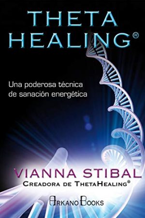 THETA HEALING. UNA PODEROSA TÉCNICA DE SANACIÓN ENERGÉTICA