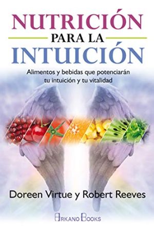 NUTRICIÓN PARA LA INTUICIÓN. ALIMENTOS Y BEBIDAS QUE POTENCI