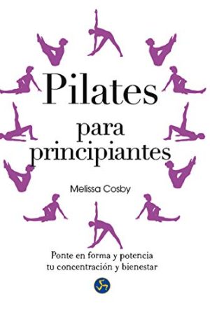 PILATES PARA PRINCIPIANTES. PONTE EN FORMA Y POTENCIA TU CON