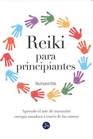 REIKI PARA PRINCIPIANTES. APRENDE EL ARTE DE TRANSMITIR ENER