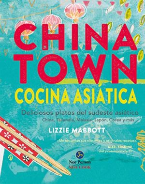 CHINATOWN: COCINA ASIÁTICA. DELICIOSOS PLATOS DEL SUDESTE AS