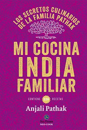 MI COCINA INDIA FAMILIAR. LOS SECRETOS CULINARIOS DE LA FAMI