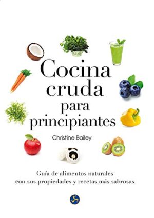 COCINA CRUDA PARA PRINCIPIANTES. GUÍA DE ALIMENTOS NATURALES