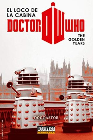 DOCTOR WHO. EL LOCO DE LA CABINA. THE GOLDEN YEARS