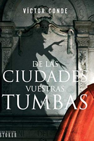 DE LAS CIUDADES VUESTRAS TUMBAS