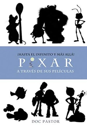 PIXAR A TRAVÉS DE SUS PELÍCULAS. ¡HASTA EL INFINITO Y MÁS AL