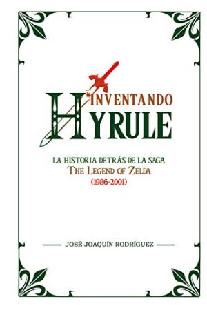 INVENTANDO HYRULE: LA HISTORIA DETRAS DE LA SAGA "THE LEGEND