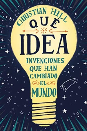 QUE IDEA, INVENCIONES QUE HAN CAMBIADO EL MUNDO