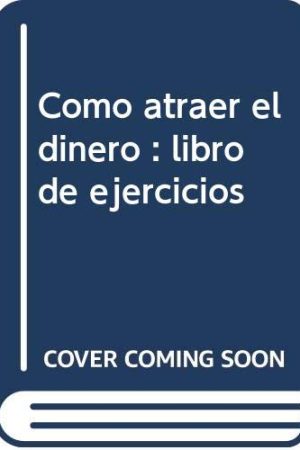LIBRO DE EJERCICIOS: COMO ATRAER EL DINERO