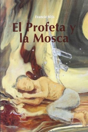 Francis Alÿs. El Profeta y la Mosca