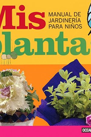 Mis plantas. Manual de jardinería para niños
