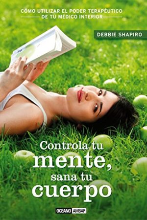 CONTROLA TU MENTE, SANA TU CUERPO