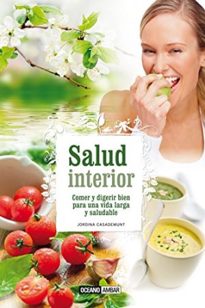 Salud interior. Comer y digerir bien para una vida larga y saludable