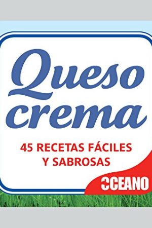 Queso crema. 45 recetas fáciles y sabrosas