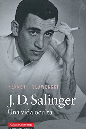 J. D. SALINGER. UNA VIDA OCULTA