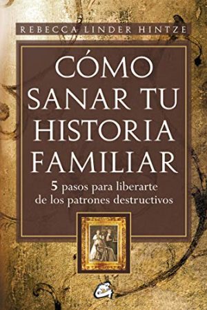 COMO SANAR TU HISTORIA FAMILIAR