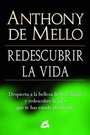 Redescubrir la vida. Despierta a la belleza de la realidad y redescubre la vida que te has estado perdiendo