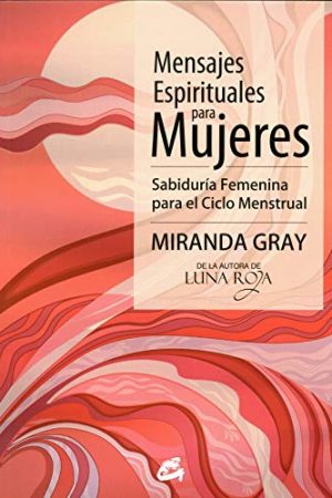 Mensajes espirituales para mujeres. Sabiduría femenina para el ciclo menstrual