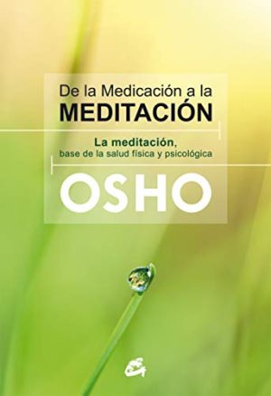 DE LA MEDICACIÓN A LA MEDITACIÓN  OSHO