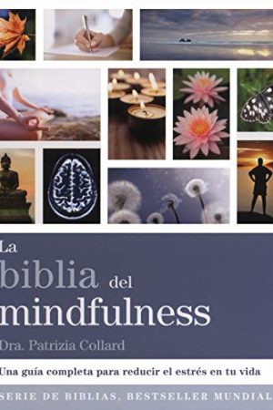 BIBLIA DEL MINDFULNESS, LA. UNA GUÍA COMPLETA PARA REDUCIR E