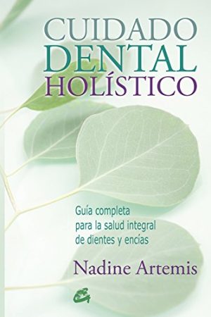 CUIDADO DENTAL HOLÍSTICO. GUÍA COMPLETA PARA LA SALUD INTEGR