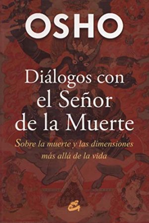 DIÁLOGOS CON EL SEÑOR DE LA MUERTE. SOBRE LA MUERTE Y LAS DI
