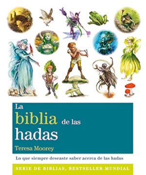 BIBLIA DE LAS HADAS, LA. LO QUE SIEMPRE DESEASTE SABER ACERC