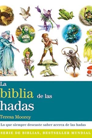BIBLIA DE LAS HADAS, LA. LO QUE SIEMPRE DESEASTE SABER ACERC