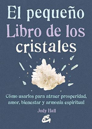 PEQUEÑO LIBRO DE LOS CRISTALES, EL. CÓMO USARLOS PARA ATRAER