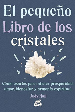 PEQUEÑO LIBRO DE LOS CRISTALES, EL. CÓMO USARLOS PARA ATRAER