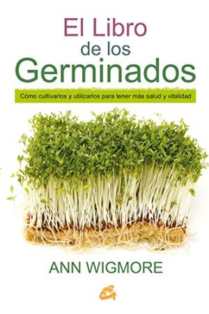 LIBRO DE LOS GERMINADOS, EL. CÓMO CULTIVARLOS Y UTILIZARLOS
