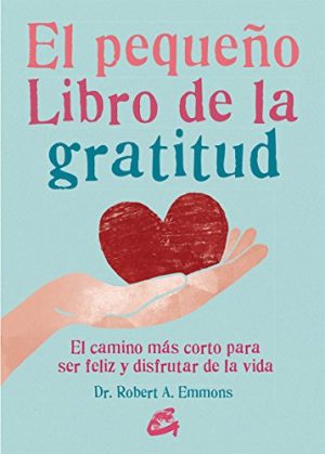 PEQUEÑO LIBRO DE LA GRATITUD, EL. EL CAMINO MÁS CORTO PARA S