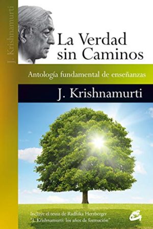 VERDAD SIN CAMINOS, LA. ANTOLOGÍA FUNDAMENTAL DE ENSEÑANZAS
