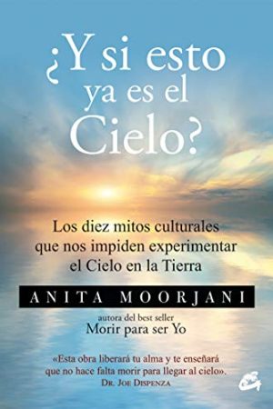 ¿Y SI ESTO YA ES EL CIELO? LOS DIEZ MITOS CULTURALES QUE NOS