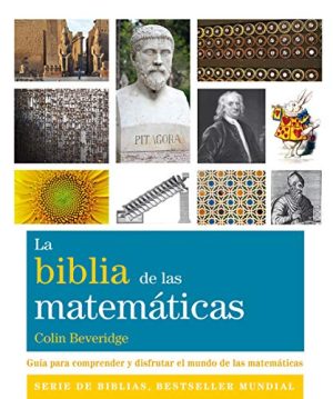 BIBLIA DE LAS MATEMÁTICAS, LA. GUÍA PARA COMPRENDER Y DISFRU