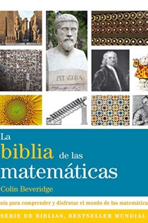 BIBLIA DE LAS MATEMÁTICAS, LA. GUÍA PARA COMPRENDER Y DISFRU