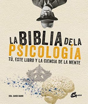BIBLIA DE LA PSICOLOGÍA, LA. TÚ, ESTE LIBRO Y LA CIENCIA DE