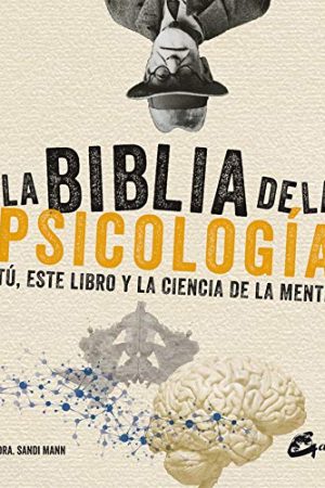BIBLIA DE LA PSICOLOGÍA, LA. TÚ, ESTE LIBRO Y LA CIENCIA DE